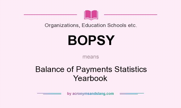 What does BOPSY mean? It stands for Balance of Payments Statistics Yearbook