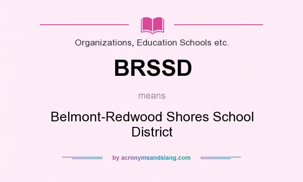 What does BRSSD mean? It stands for Belmont-Redwood Shores School District