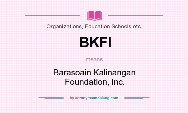 What does BKFI mean? It stands for Barasoain Kalinangan Foundation, Inc.