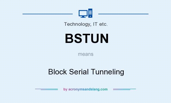 What does BSTUN mean? It stands for Block Serial Tunneling
