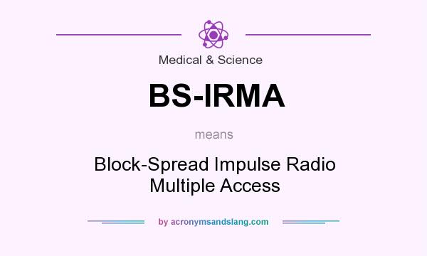 What does BS-IRMA mean? It stands for Block-Spread Impulse Radio Multiple Access