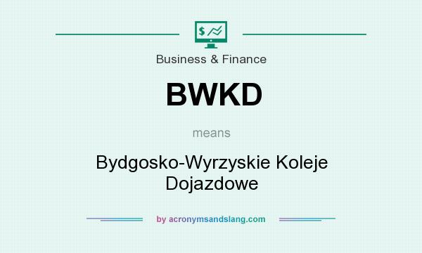 What does BWKD mean? It stands for Bydgosko-Wyrzyskie Koleje Dojazdowe