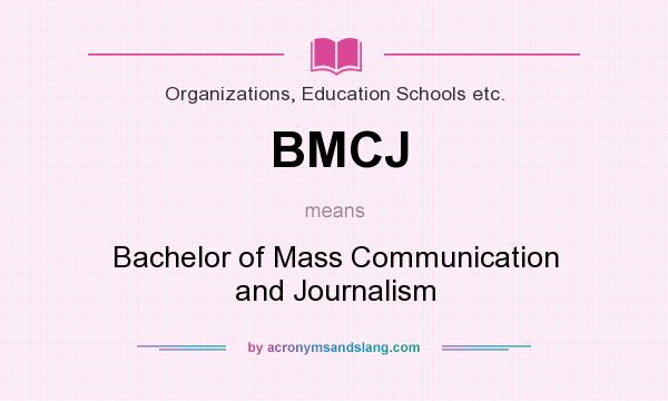 What does BMCJ mean? It stands for Bachelor of Mass Communication and Journalism