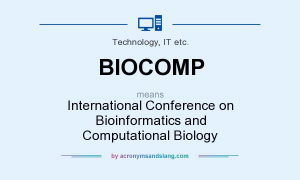 What does BIOCOMP mean? It stands for International Conference on Bioinformatics and Computational Biology
