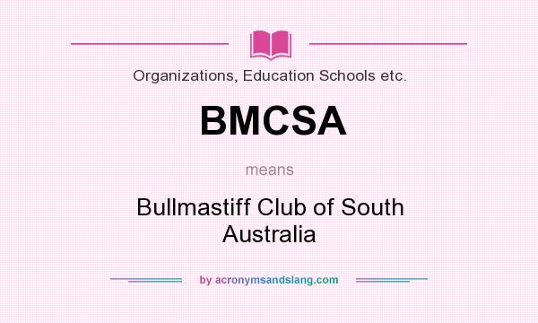 What does BMCSA mean? It stands for Bullmastiff Club of South Australia