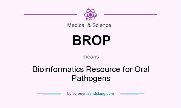What does BROP mean? It stands for Bioinformatics Resource for Oral Pathogens