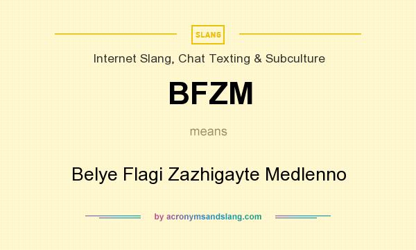 What does BFZM mean? It stands for Belye Flagi Zazhigayte Medlenno