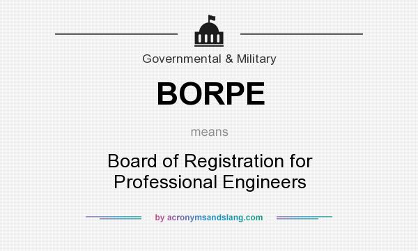 What does BORPE mean? It stands for Board of Registration for Professional Engineers