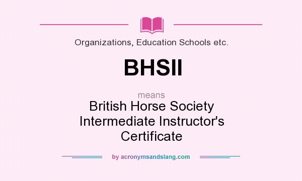 What does BHSII mean? It stands for British Horse Society Intermediate Instructor`s Certificate