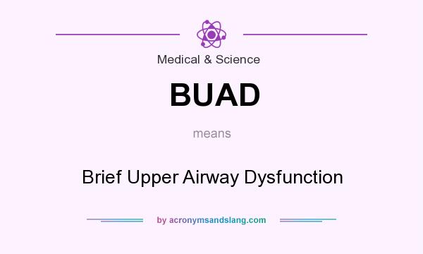 What does BUAD mean? It stands for Brief Upper Airway Dysfunction