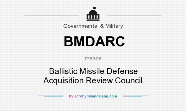 What does BMDARC mean? It stands for Ballistic Missile Defense Acquisition Review Council
