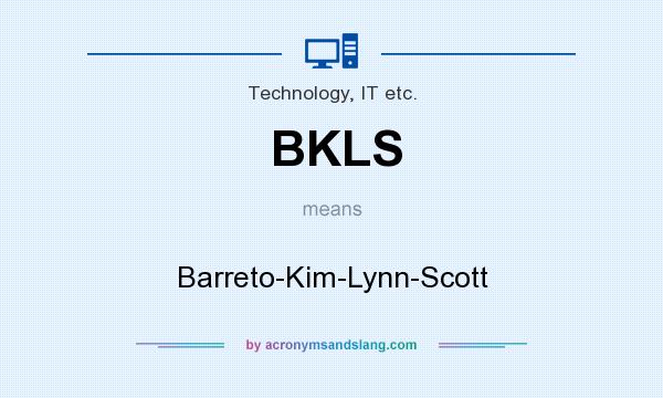 What does BKLS mean? It stands for Barreto-Kim-Lynn-Scott