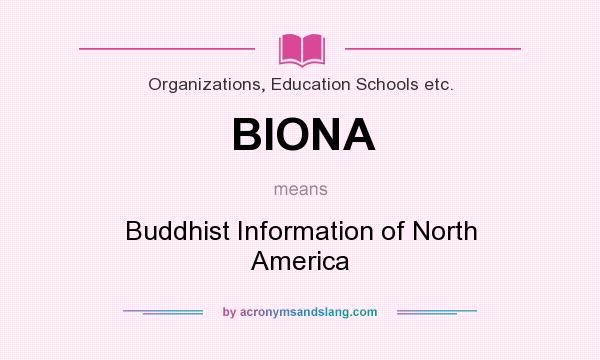 What does BIONA mean? It stands for Buddhist Information of North America