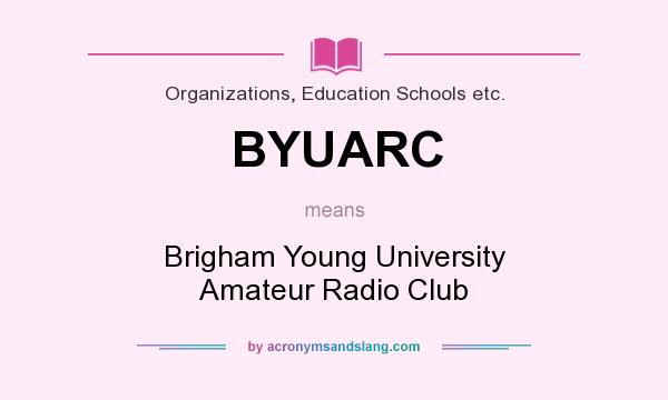 What does BYUARC mean? It stands for Brigham Young University Amateur Radio Club