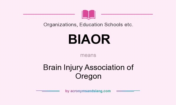 What does BIAOR mean? It stands for Brain Injury Association of Oregon