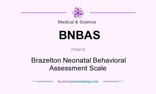 What does BNBAS mean? It stands for Brazelton Neonatal Behavioral Assessment Scale