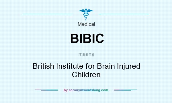 What does BIBIC mean? It stands for British Institute for Brain Injured Children