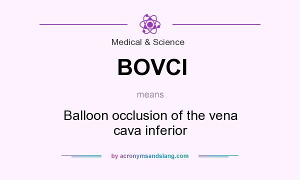 What does BOVCI mean? It stands for Balloon occlusion of the vena cava inferior