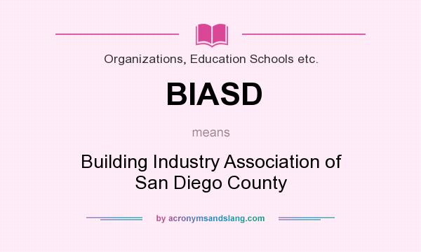 What does BIASD mean? It stands for Building Industry Association of San Diego County