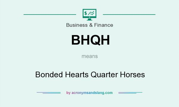 What does BHQH mean? It stands for Bonded Hearts Quarter Horses