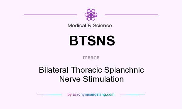 What does BTSNS mean? It stands for Bilateral Thoracic Splanchnic Nerve Stimulation