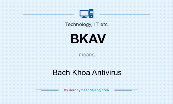 What does BKAV mean? It stands for Bach Khoa Antivirus