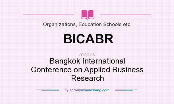 What does BICABR mean? It stands for Bangkok International Conference on Applied Business Research