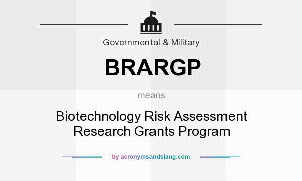What does BRARGP mean? It stands for Biotechnology Risk Assessment Research Grants Program