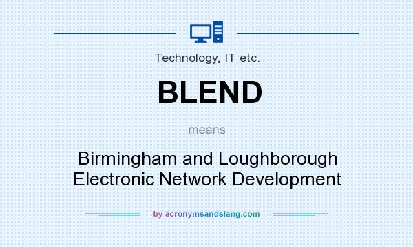 What does BLEND mean? It stands for Birmingham and Loughborough Electronic Network Development