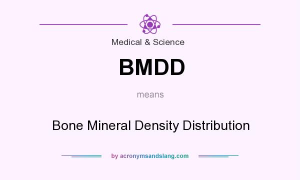 What does BMDD mean? It stands for Bone Mineral Density Distribution