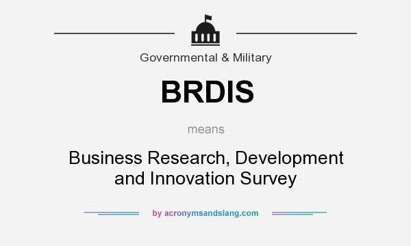 What does BRDIS mean? It stands for Business Research, Development and Innovation Survey