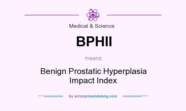 What does BPHII mean? It stands for Benign Prostatic Hyperplasia Impact Index