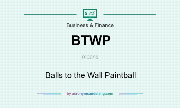 What does BTWP mean? It stands for Balls to the Wall Paintball