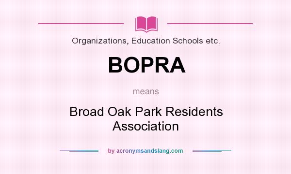 What does BOPRA mean? It stands for Broad Oak Park Residents Association