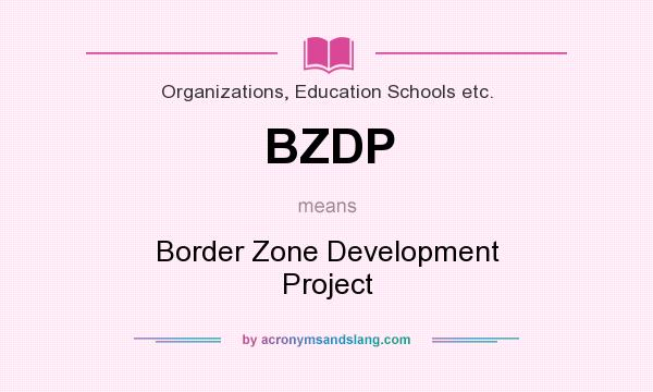 What does BZDP mean? It stands for Border Zone Development Project
