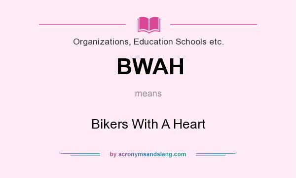 What does BWAH mean? It stands for Bikers With A Heart