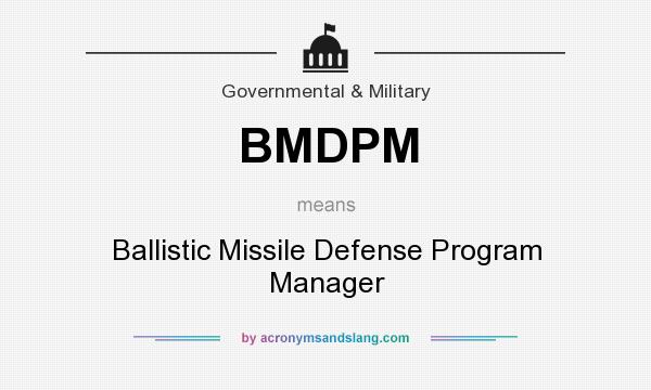 What does BMDPM mean? It stands for Ballistic Missile Defense Program Manager