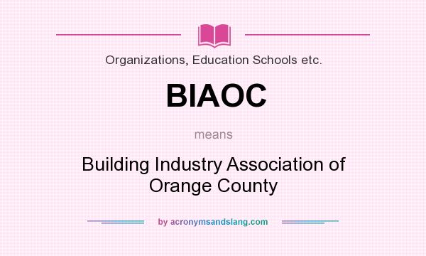 What does BIAOC mean? It stands for Building Industry Association of Orange County