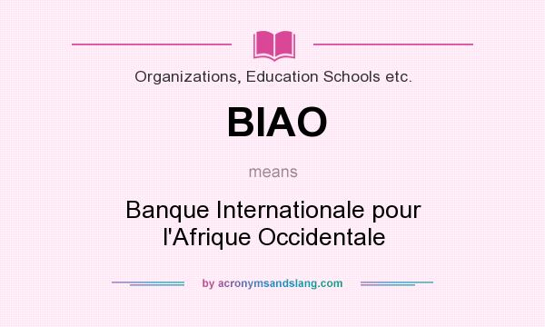 What does BIAO mean? It stands for Banque Internationale pour l`Afrique Occidentale