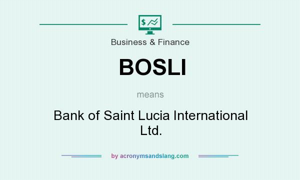 What does BOSLI mean? It stands for Bank of Saint Lucia International Ltd.