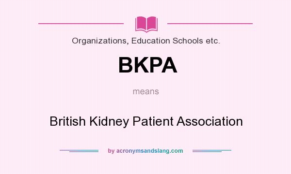 What does BKPA mean? It stands for British Kidney Patient Association