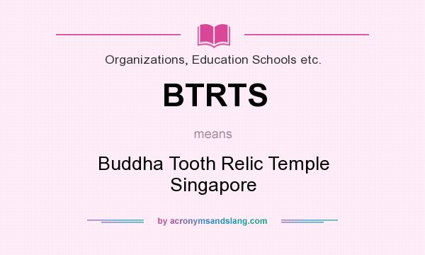 What does BTRTS mean? It stands for Buddha Tooth Relic Temple Singapore