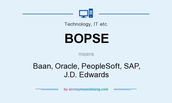 What does BOPSE mean? It stands for Baan, Oracle, PeopleSoft, SAP, J.D. Edwards