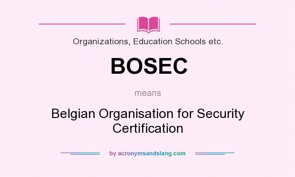 What does BOSEC mean? It stands for Belgian Organisation for Security Certification