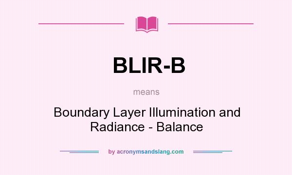 What does BLIR-B mean? It stands for Boundary Layer Illumination and Radiance - Balance