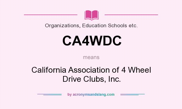 What does CA4WDC mean? It stands for California Association of 4 Wheel Drive Clubs, Inc.
