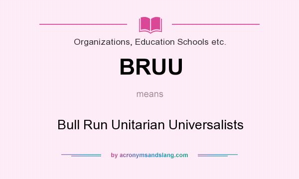 What does BRUU mean? It stands for Bull Run Unitarian Universalists