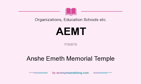 What does AEMT mean? It stands for Anshe Emeth Memorial Temple