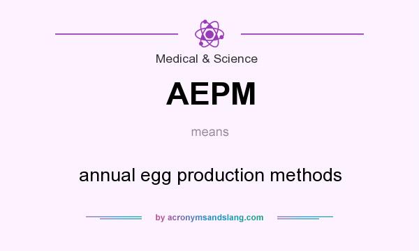 What does AEPM mean? It stands for annual egg production methods