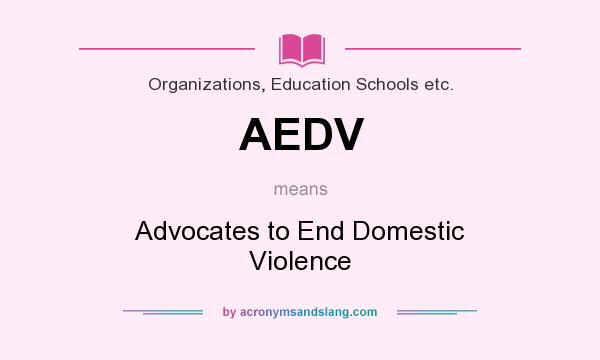 What does AEDV mean? It stands for Advocates to End Domestic Violence